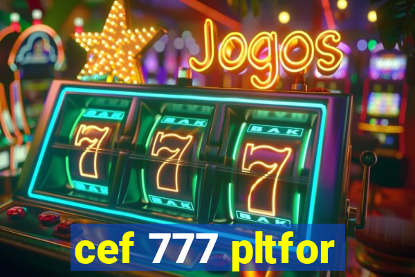 cef 777 pltfor